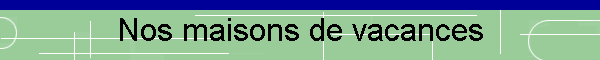 Nos maisons de vacances